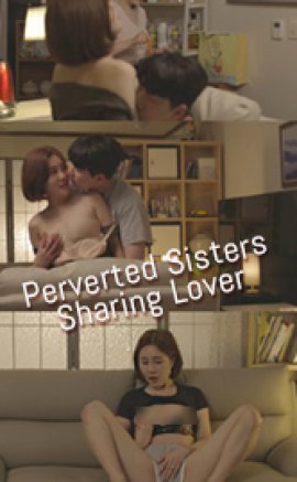 Perverted Sisters Sharing Lover izle